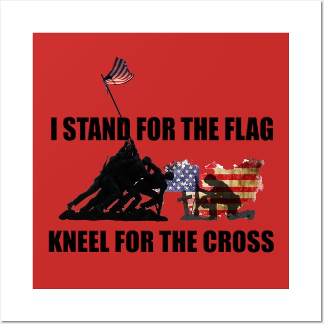 Stand For The Flag, Kneel For The Cross Wall Art by D_AUGUST_ART_53
